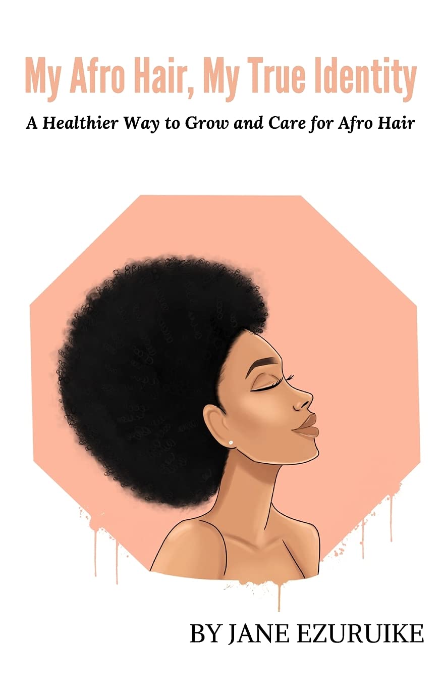 My Afro Hair, My True Identity: A Healthier Way to Grow and Care for Afro Hair Health, Nutrition & Fitness