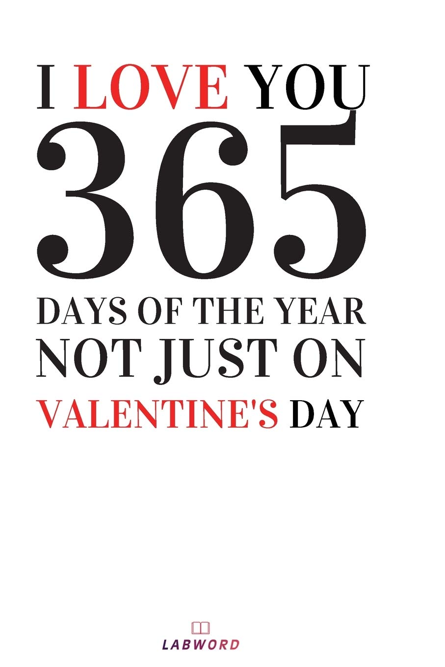 I Love You 365 Days: Valentine's Day Gift Journal For Girls Boyfriend & Girlfriend Lined Journal Essays & Short Stories