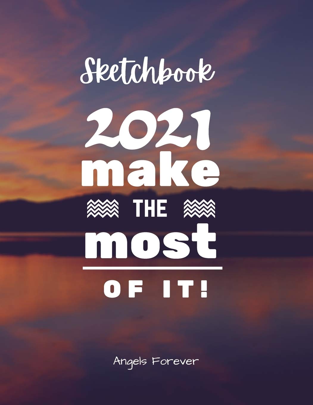 Sketchbook Make 2021 The Most Of It!: Amazing Sketchbooks for Drawing, Writing, Painting, Sketching or Doodling 160 Pages, 8.5 x 11 Large Sketchbook Kids and Adults White Paper Arts & Music