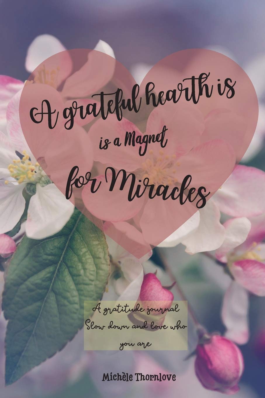 A grateful hearth is a magnet for miracles: Amazing 3 minute Morning & Evening Gratitude Journal An Attitude of gratitude journal to Slow Down and ... Night Reflection Journal for Your Inner World Health, Nutrition & Fitness