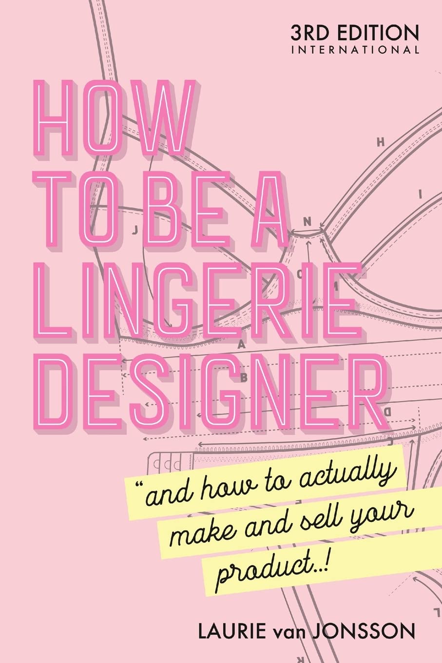 How to be a Lingerie Designer Global Edition: and how to actually make and sell your product book
