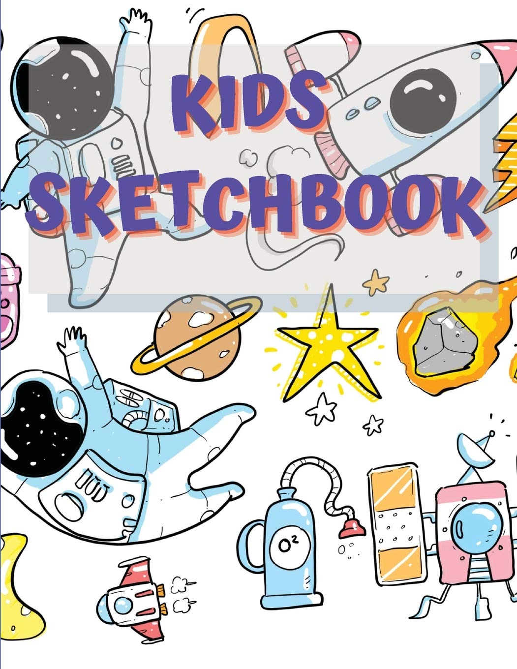 Sketchbook For Kids: Amazing Notebook for Drawing, Writing, Painting, Sketching or Doodling, 122 Pages, 8.5x11 Sketch Book for Kids with Blank Paper ... or Sketching with Awesome Space Design Non-fiction