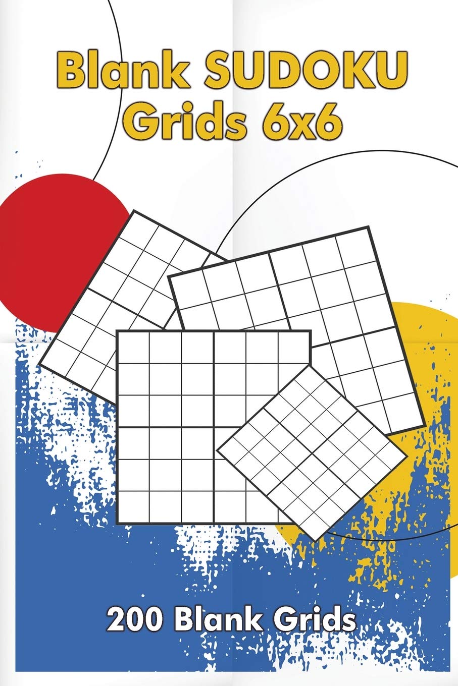 Blank Sudoku Grids 6x6, 200 Blank Grids: Blank Sudoku Book, Blank Puzzles Leisure & Fun