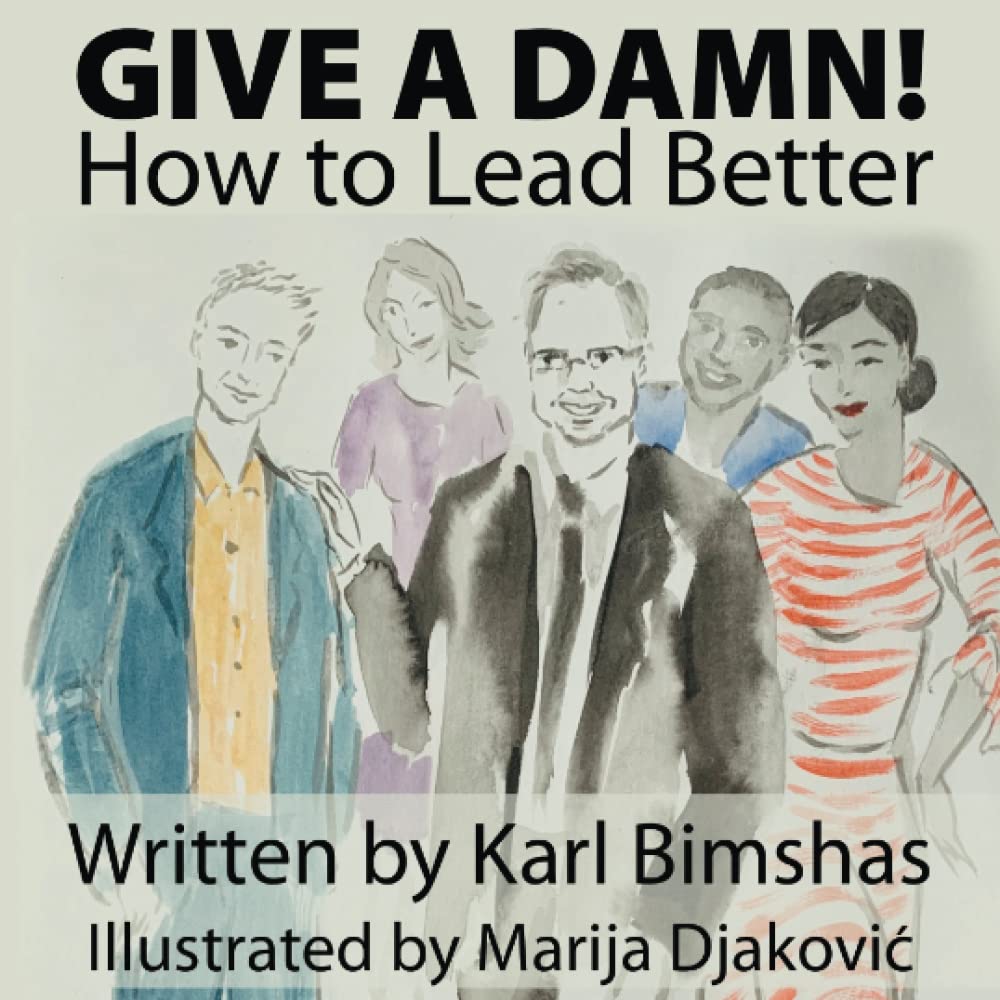 Give a Damn!: How to Lead Better Business, Finance & Career