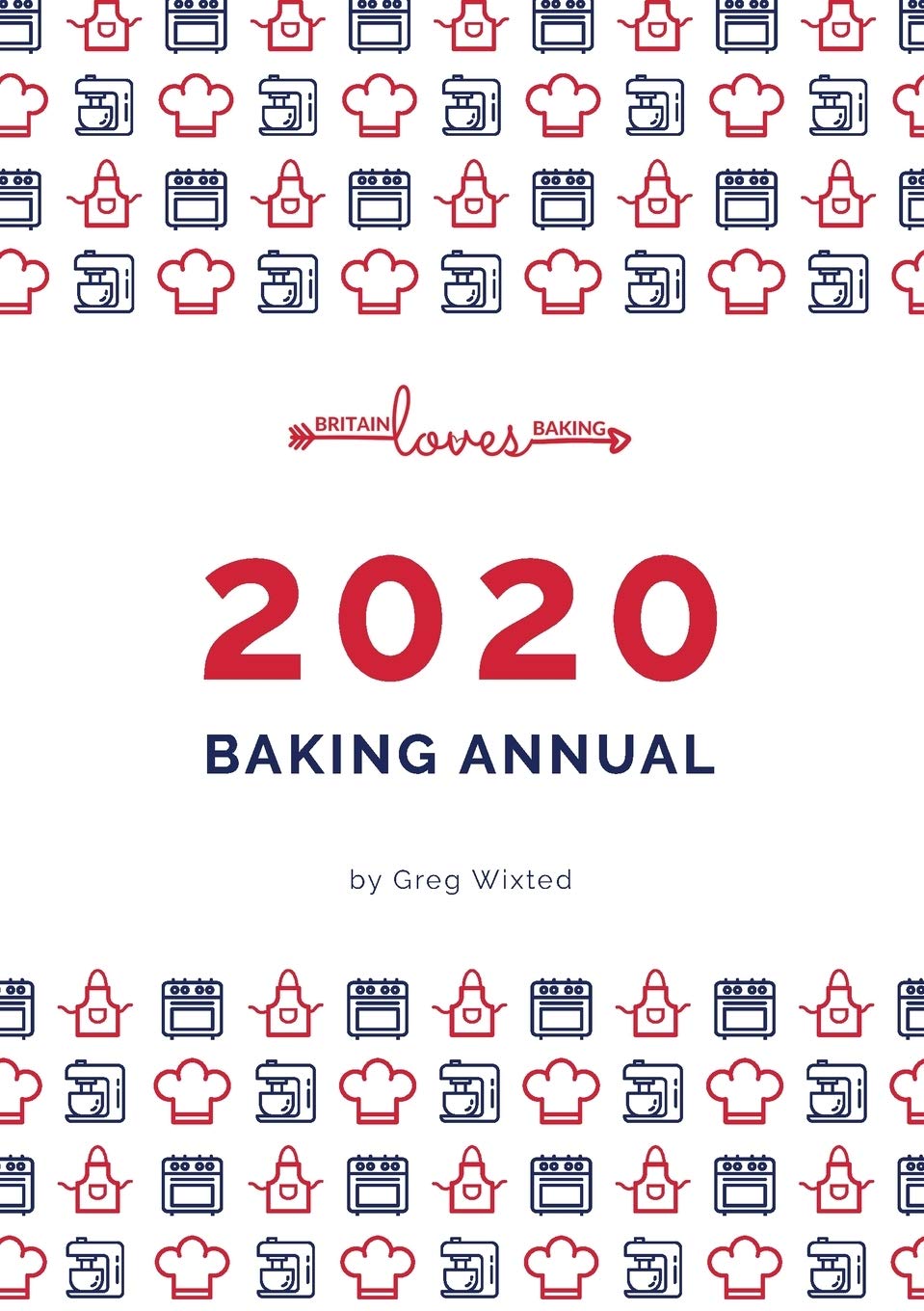 Britain Loves Baking - The Bakers Annual 2020: Our Annual Collection of our Baking Recipes Leisure, Home & Garden