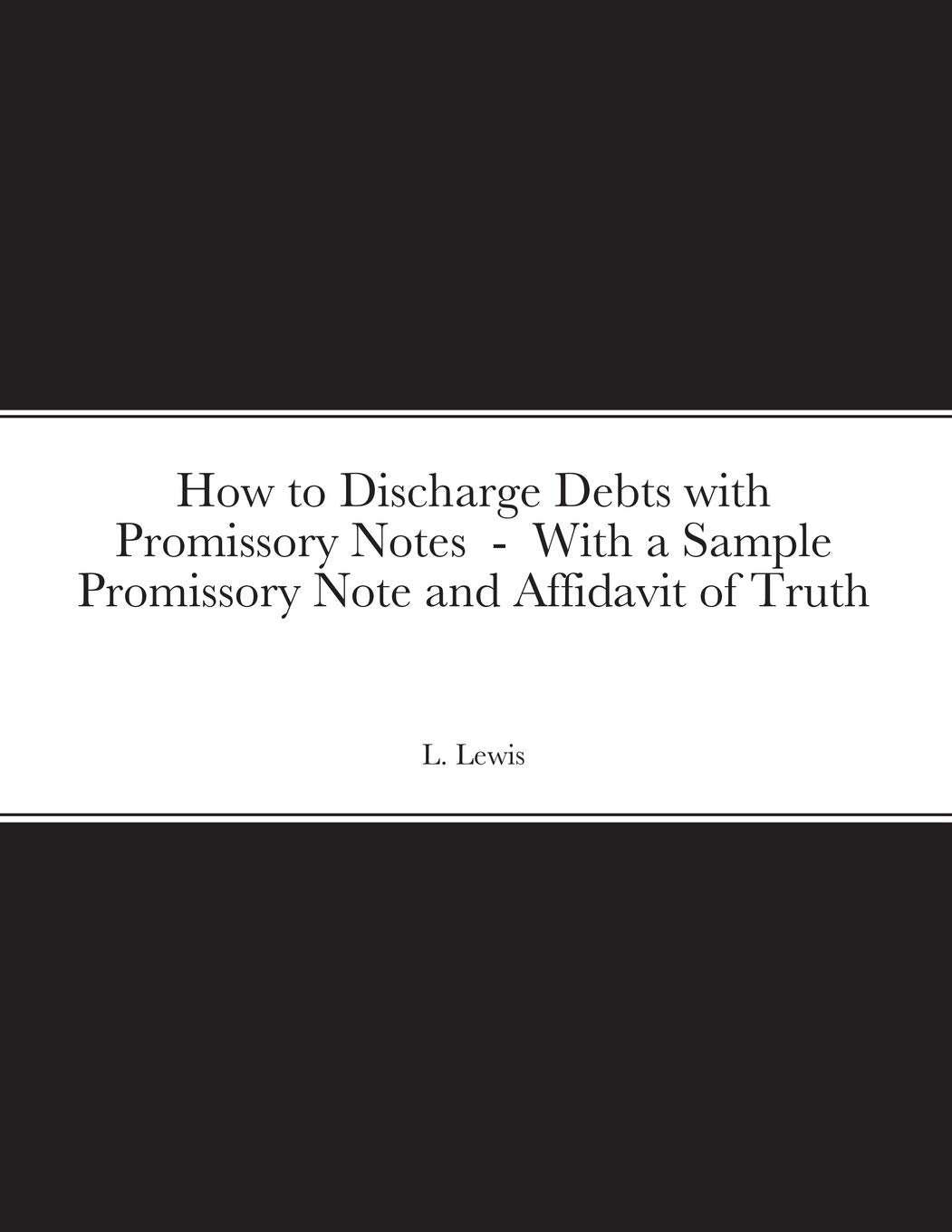 How to Discharge Debts with Promissory Notes - With a Sample Promissory Note and Affidavit of Truth Law