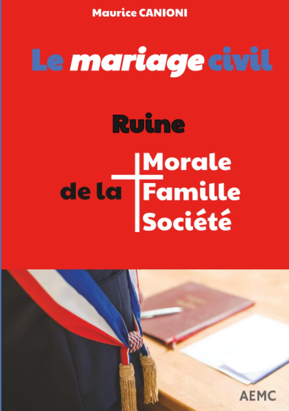 Le Mariage Civil: Ruine de la Morale, de la Famille, de la Société Religion & Esotericism