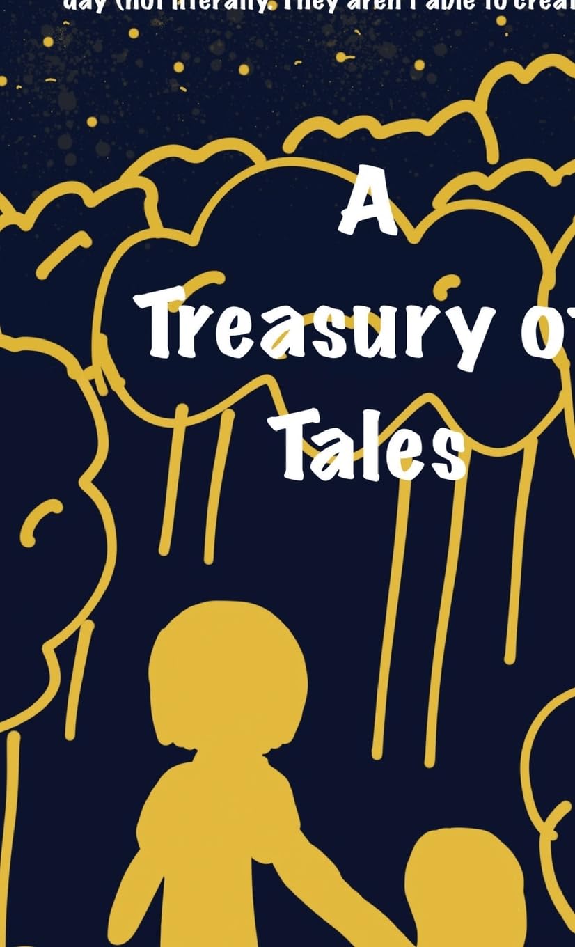 A Treasury Of Tales: A collection of short, funny stories that will make your day (not literally, they aren't able to create days) Books