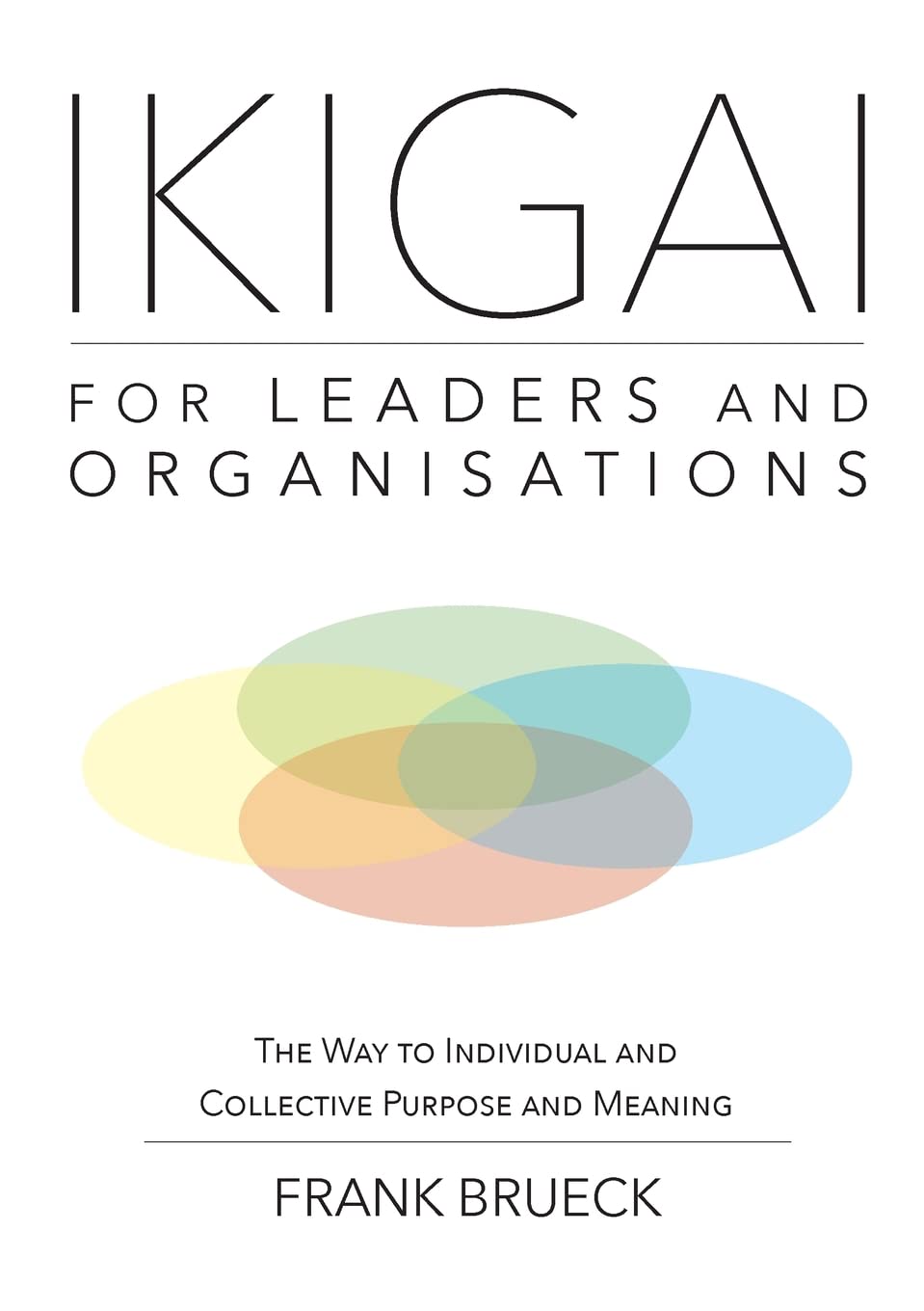 IKIGAI for Leaders and Organisations: The Way to Individual and Collective Purpose and Meaning Law