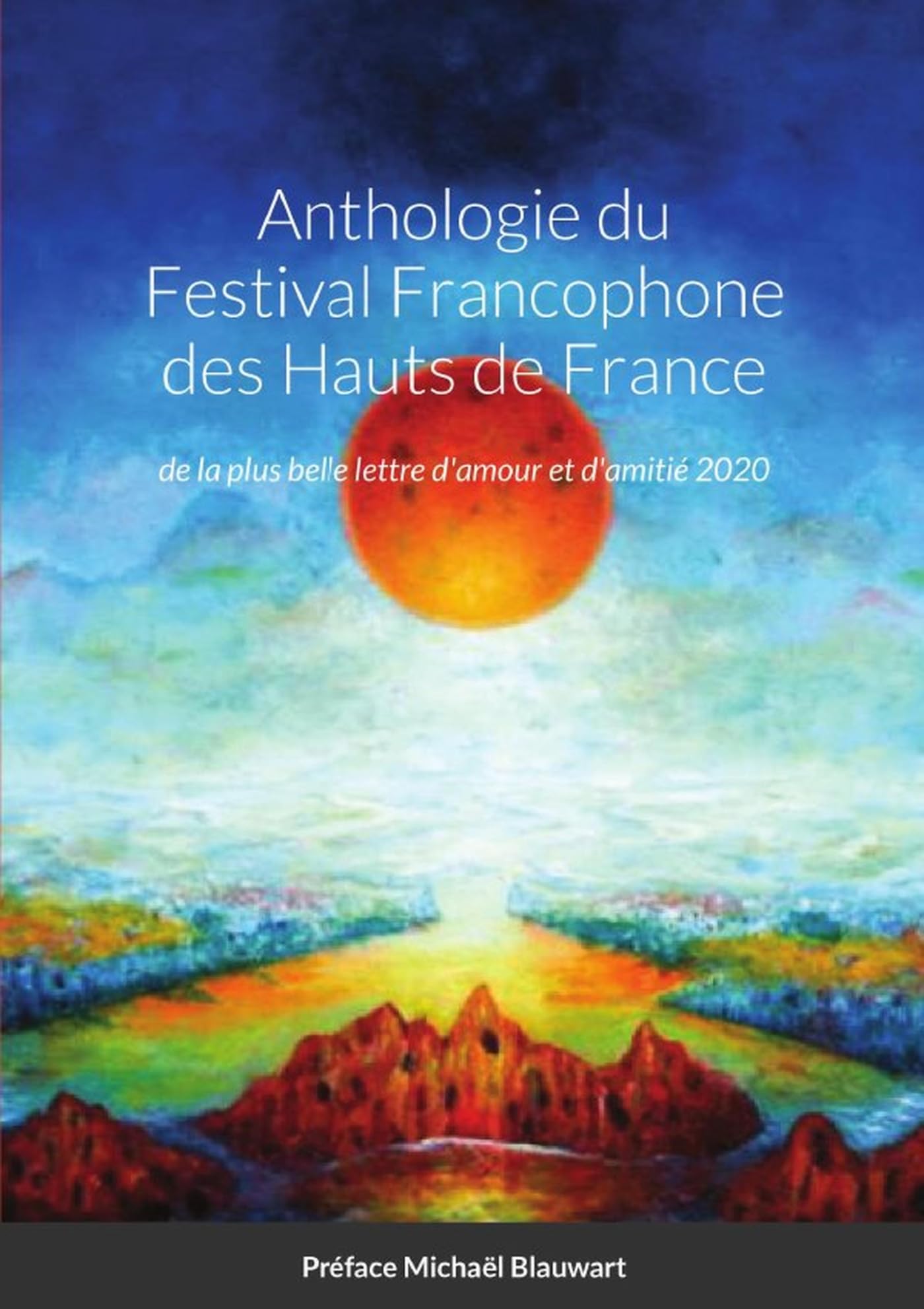 Anthologie du Festival Francophone des Hauts de France: de la plus belle lettre d'amour et d'amitié 2020 book