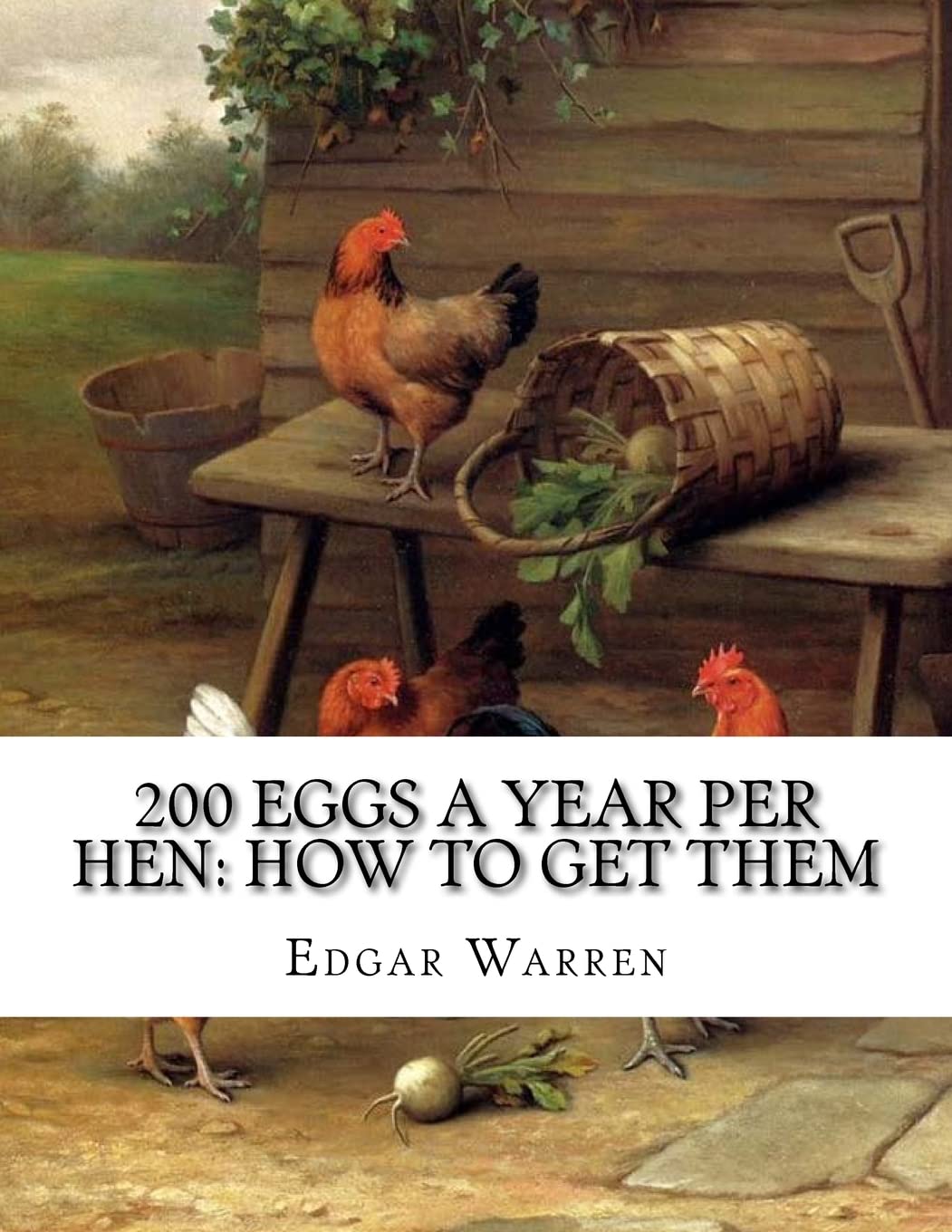 200 Eggs A Year Per Hen: How To Get Them: Egg Making and Its Conditions and Profits in Poultry Mathematics