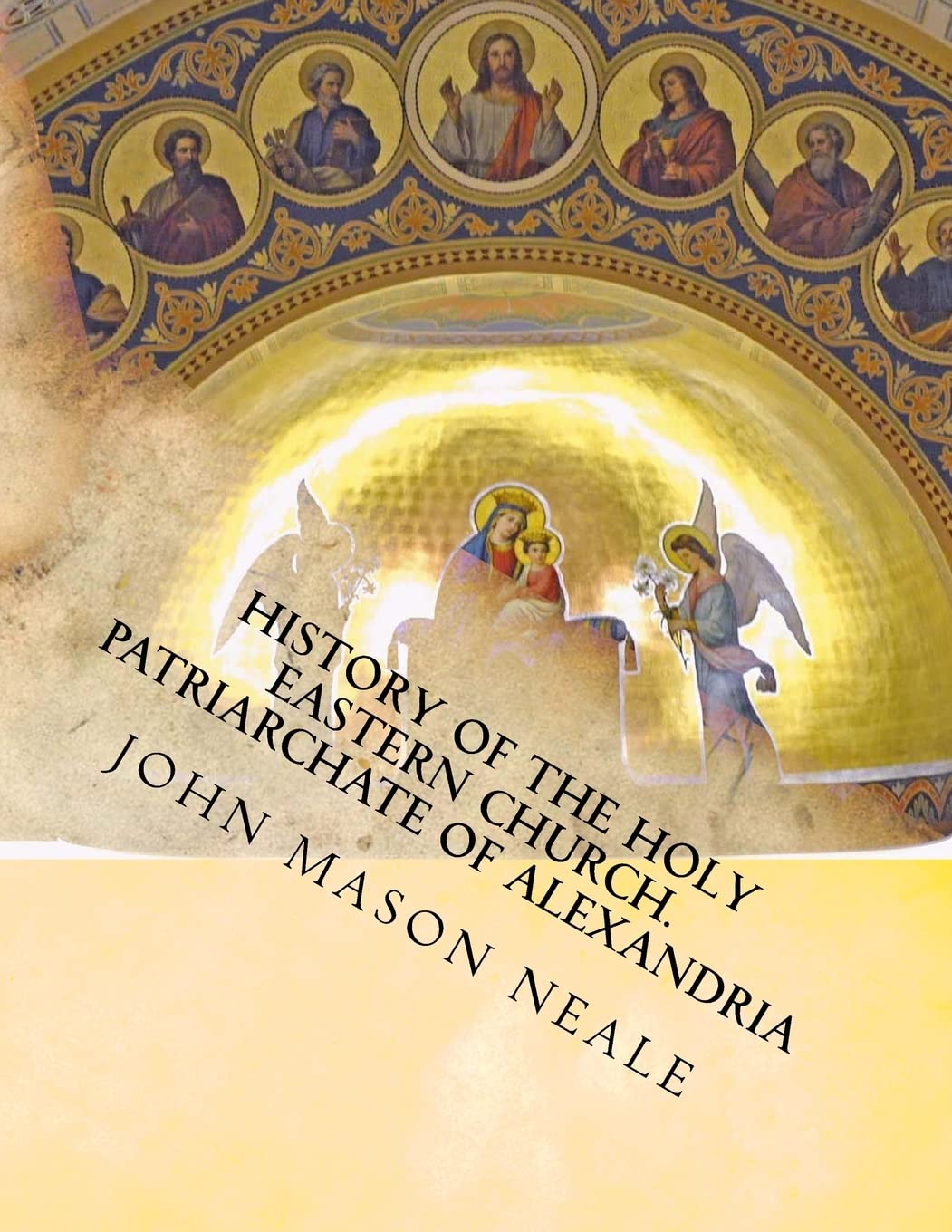 History of the Holy Eastern Church: Patriarchate of Alexandria (JEWELS FROM THE WESTERN CIVILIZATION LIBRARY, Band 18) Politics & History