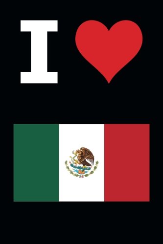 Blank Notebook - I Love Mexico - 100 Pages - Black: 6" x 9"; 152 mm x 229 mm; Page Numbers; White Paper; 50 Sheets; Unruled Diary; Unlined Journal; Table of Contents; Flag; Luv; Heart Travel
