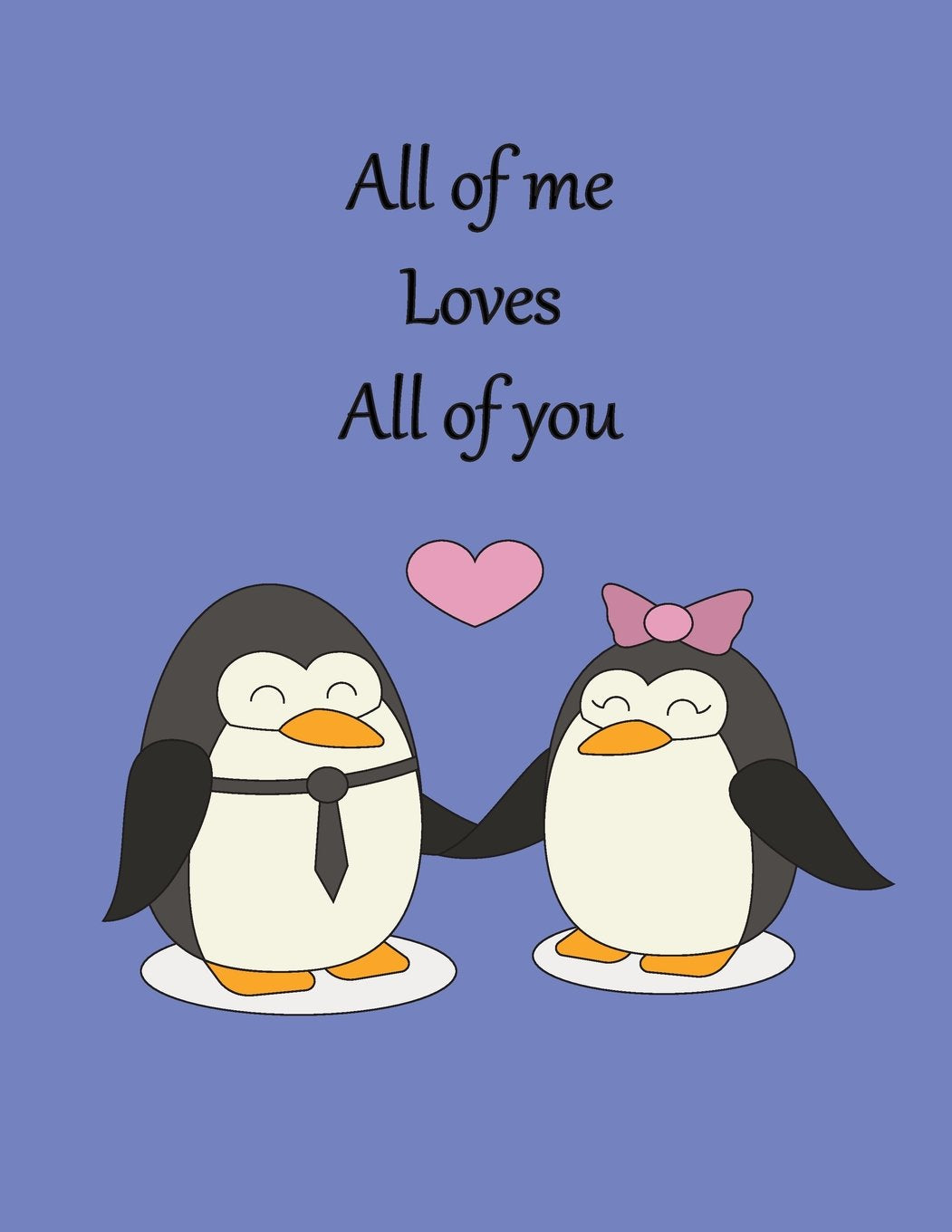 All of me Loves All of you: Penguins In love On The Blue Cover This notebook journal with 110 pages (8.5 x 11) inches,bulletdot 36pages, graph 36pages and Blank38pages, book