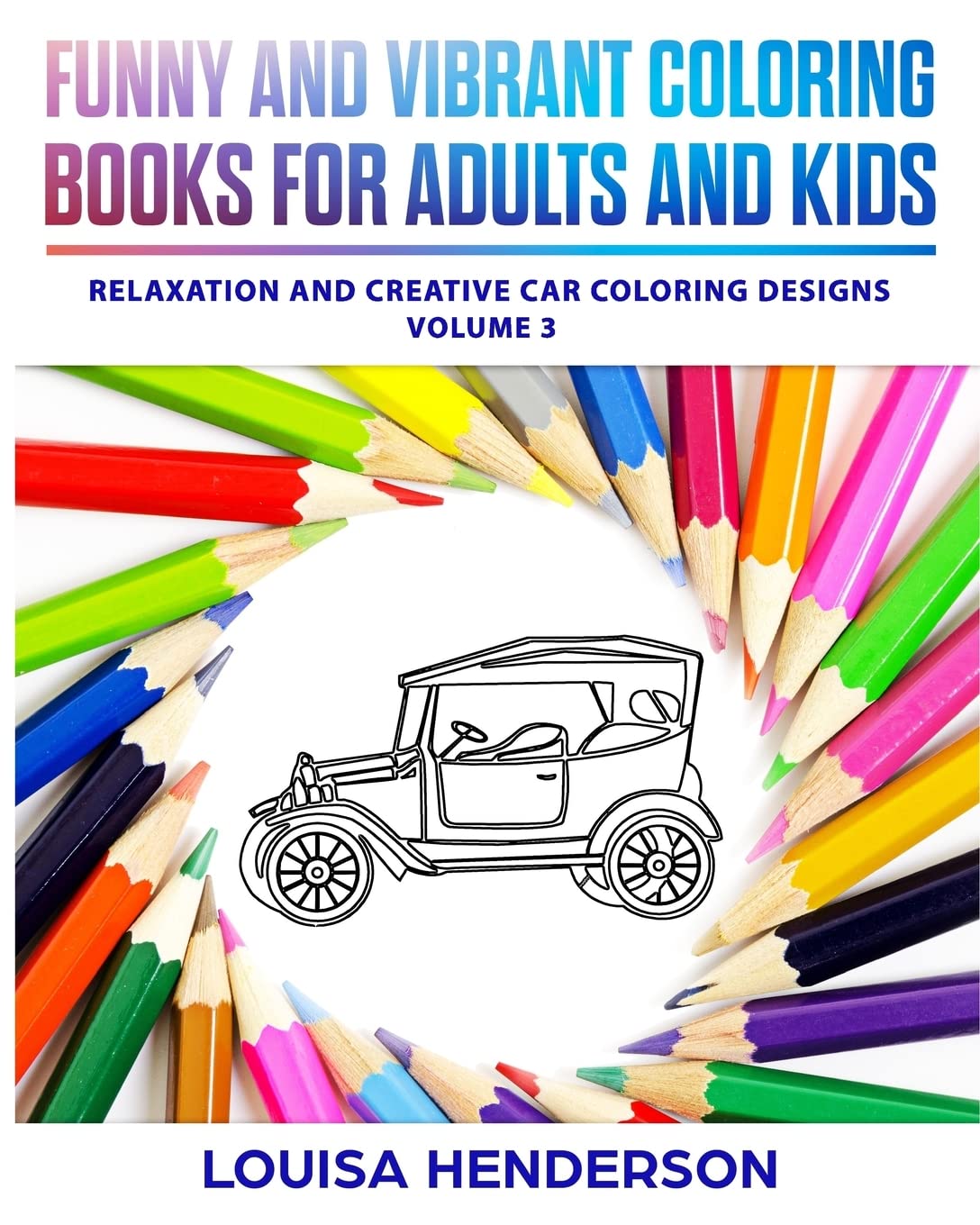 Funny And Vibrant Coloring Books For Adults And Kids: Relaxation And Creative Car Coloring Designs (Car Coloring Series) (Volume 3) Film, Art & Culture