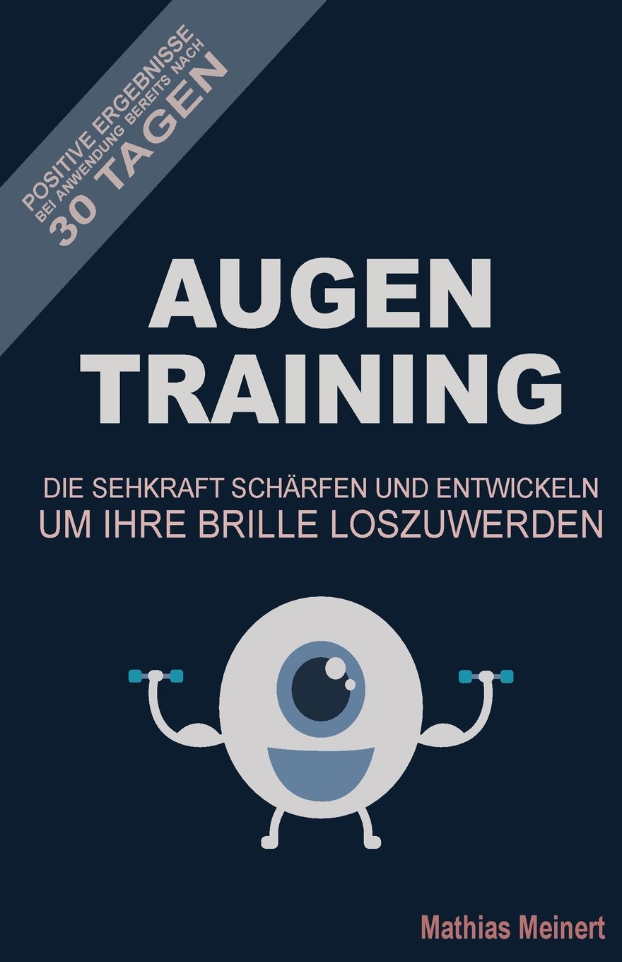AugenTraining: Die Sehkraft schaerfen und entwickeln um Ihre Brille loszuwerden!: Positive Ergebnisse bereits nach 30 Tagen bei Anwendung Medicine