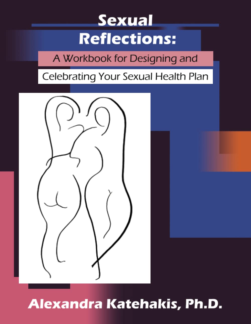 Sexual Reflections: A Workbook for Designing and Celebrating Your Sexual Health Plan book