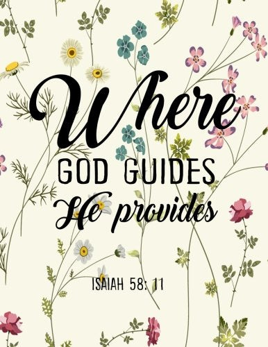 Where God Guides He Provides Isaiah 58:11: Bible Verse 8.5x11 Lined Notebook Bible Study Notebook Books
