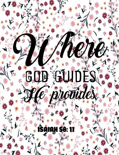 Where God Guides He Provides Isaiah 58:11: Bible Verse 8.5x11 Lined Notebook Bible Study Notebook Books