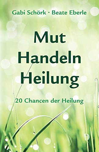 Mut-Handeln-Heilung: Wie 20 Inspirationen zur Heilung führten Religion & Esotericism