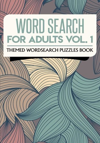 Word Search for Adults Vol. 1: Themed Wordsearch Puzzles Book (Word Search Books, Band 1) Leisure & Fun