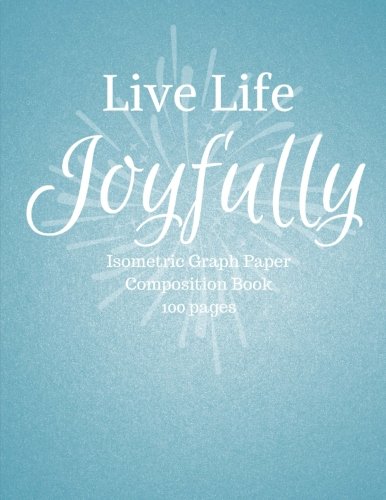 Live Life Joyfully Isometric Graph Paper Composition Book Books