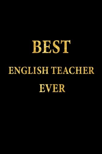 Best English Teacher Ever: Lined Notebook, Gold Letters Cover, Diary, Journal, 6 x 9 in., 110 Lined Pages Learning & Reference