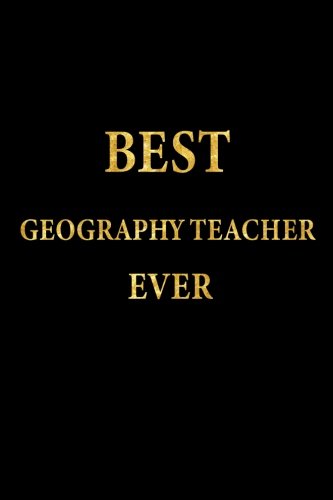 Best Geography Teacher Ever: Lined Notebook, Gold Letters Cover, Diary, Journal, 6 x 9 in., 110 Lined Pages Learning & Reference