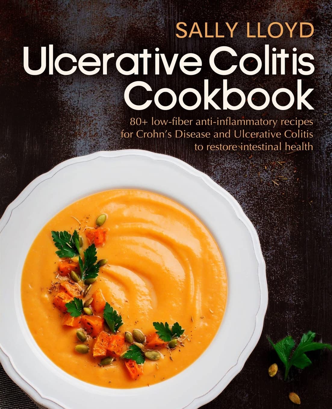 Ulcerative Colitis Cookbook: 80+ Low-Fiber, Dairy-Free, Nightshade-Free, Specially-Designed Recipes for Ulcerative Colitis, Crohn’s Disease, Diverticulitis & IBD to restore intestinal health Health, Nutrition & Fitness