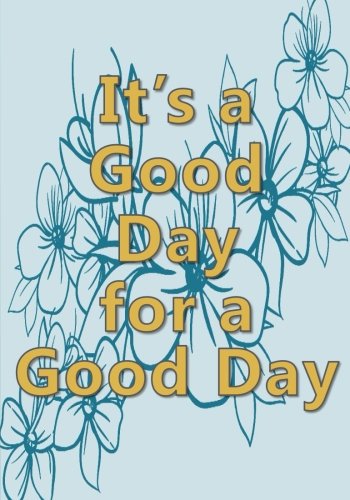 It's a Good Day for a Good Day: A Classic Ruled/Lined Notebook/Journal for Writing/Motivational/Mother/Sister/Friend/Cousin/Aunt/7 x 10 Inches ... Motivation, Endurance, Inner Strength) Lifestyle
