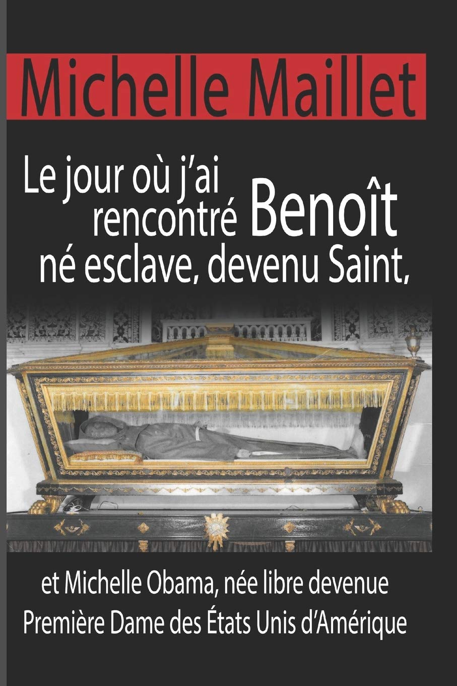 Le jour où j’ai rencontré Benoît né esclave, devenu Saint: et Michelle Obama, née libre devenue Première Dame des États Unis d’Amérique. book