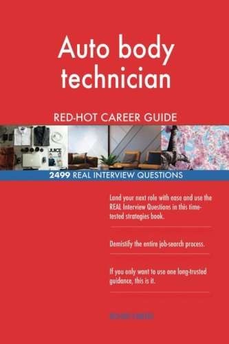 Auto body technician RED-HOT Career Guide; 2499 REAL Interview Questions Business, Finance & Career