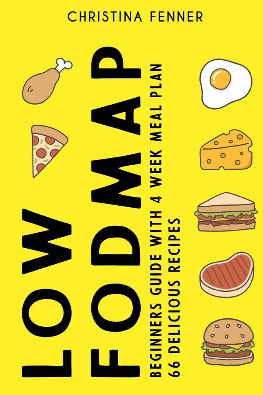 Low FODMAP Diet Beginners Guide (4-week Meal Plan + 66 Delicious Recipes) Medicine