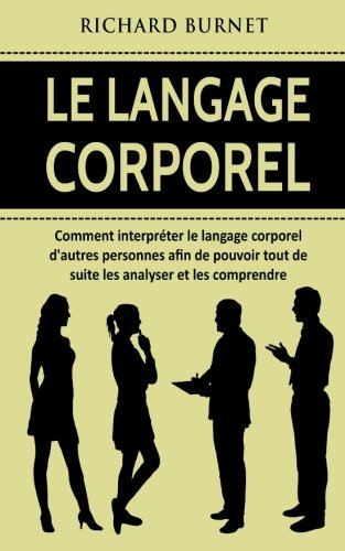 Le langage corporel: Comment interpréter le langage corporel d'autres personnes afin de pouvoir tout de suite les analyser et les comprendre Social Sciences