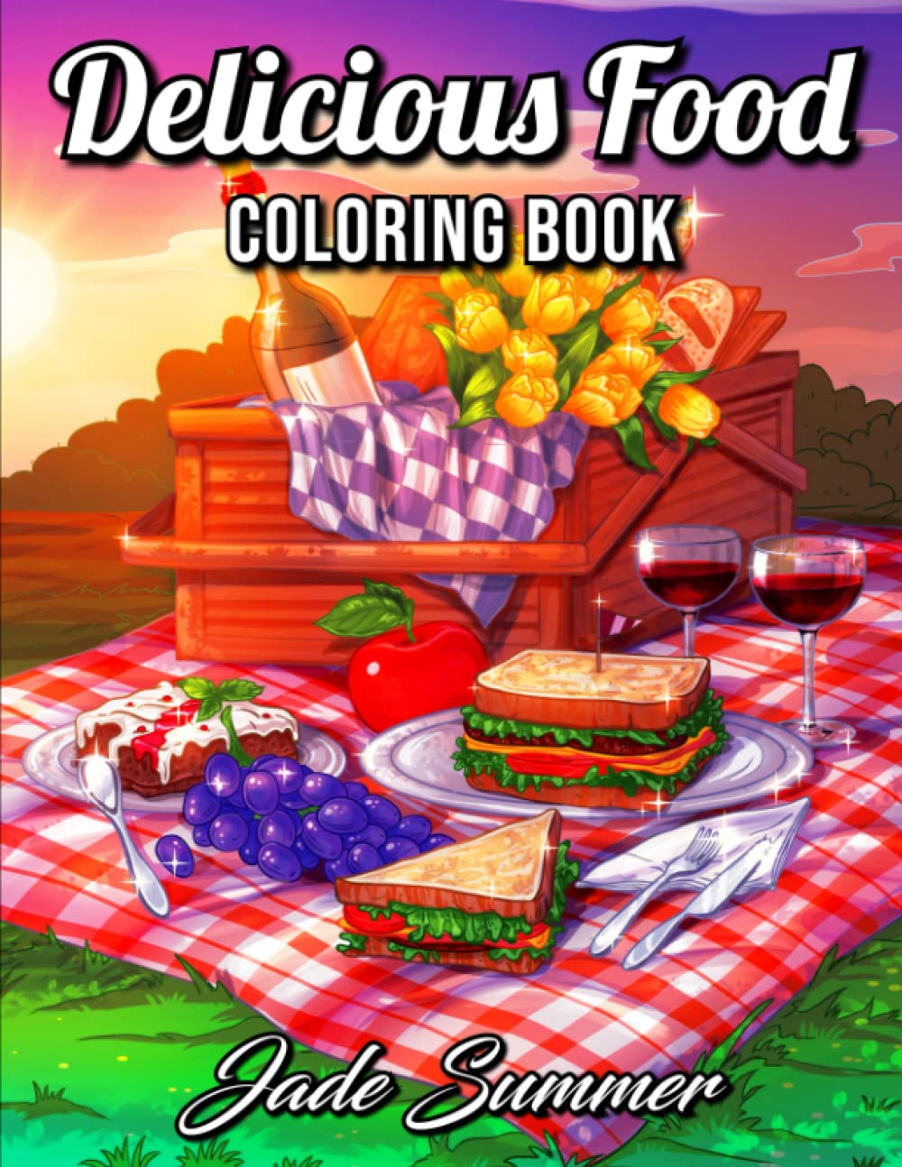 Delicious Food: An Adult Coloring Book with Decadent Desserts, Luscious Fruits, Relaxing Wines, Fresh Vegetables, Juicy Meats, Tasty Junk Foods, and More! Hobbies & Crafts