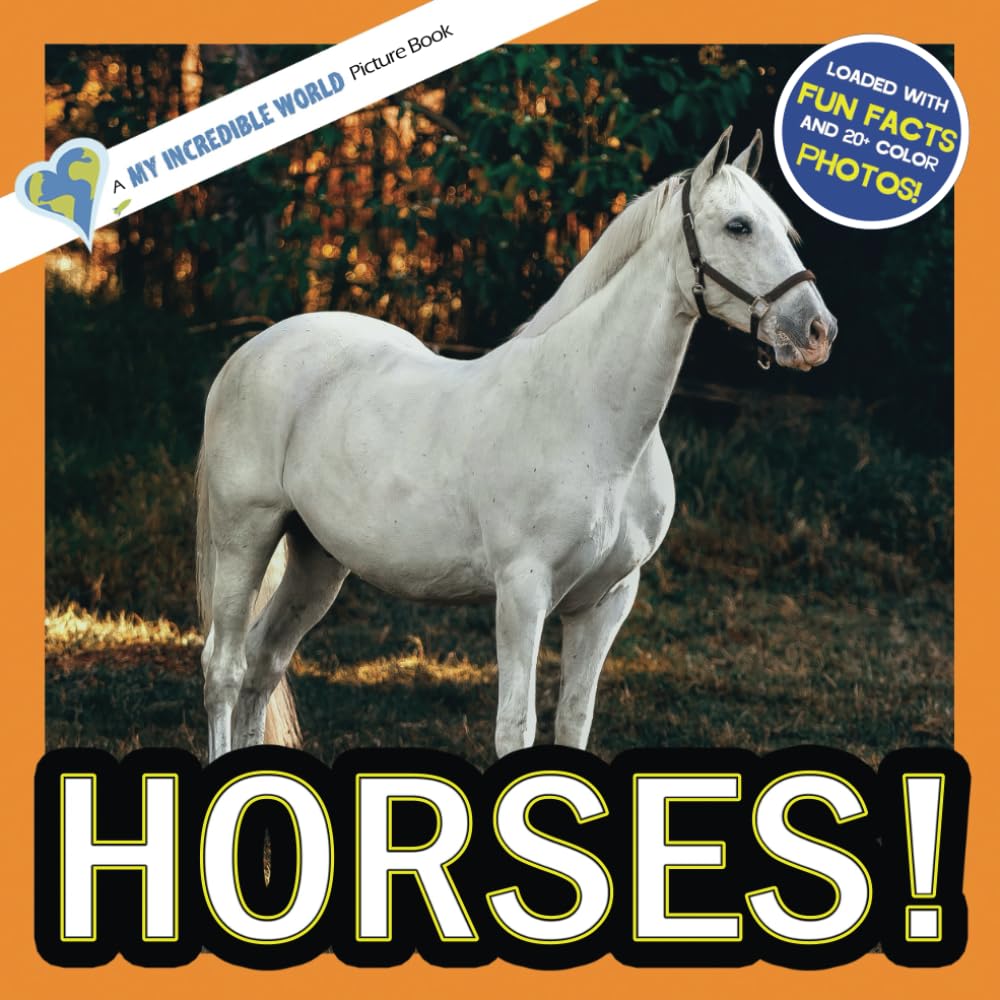 Horses!: A My Incredible World Picture Book for Children (My Incredible World: Nature and Animal Picture Books for Children) Non-fiction