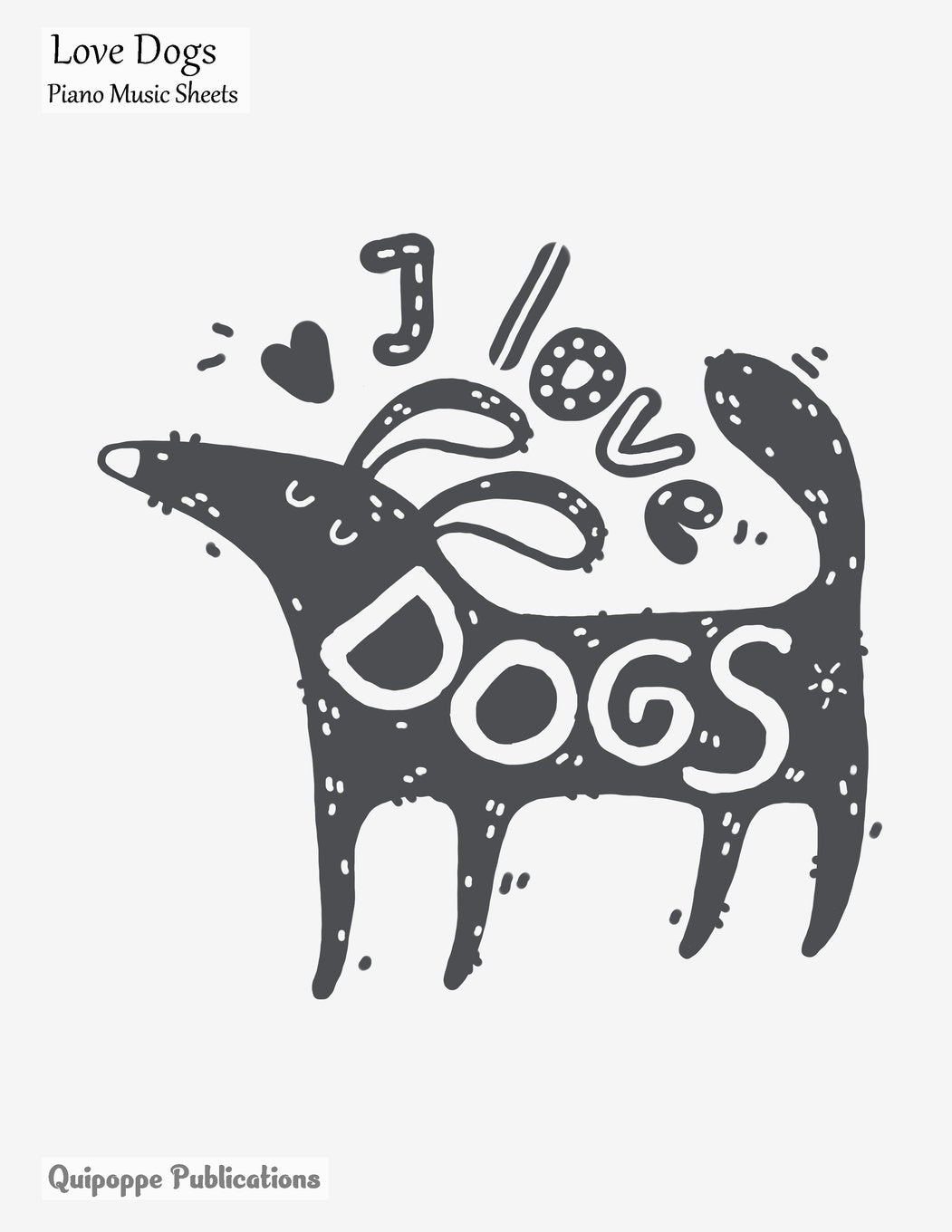 Love Dogs Piano Music Sheets: Large Music Notation and Songwriting Notebook For Piano Players With Love Dogs I Love Dogs Lettering Cover Pets