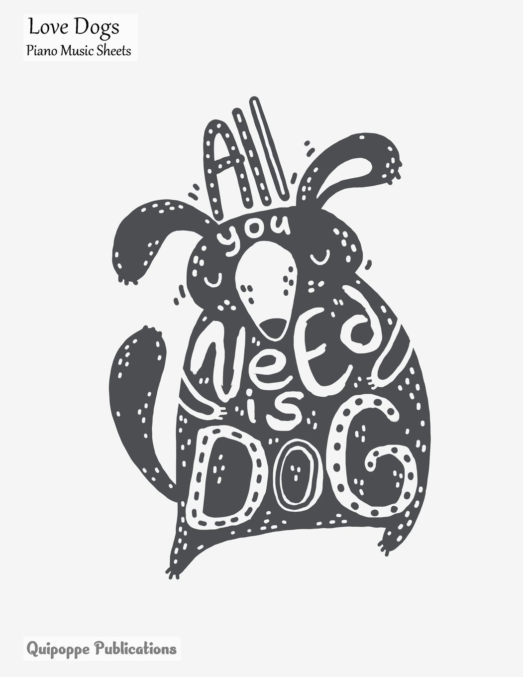 Love Dogs Piano Music Sheets: Large Music Notation and Songwriting Notebook For Piano Players With Love Dogs All You Need Is Dog Lettering Cover Pets