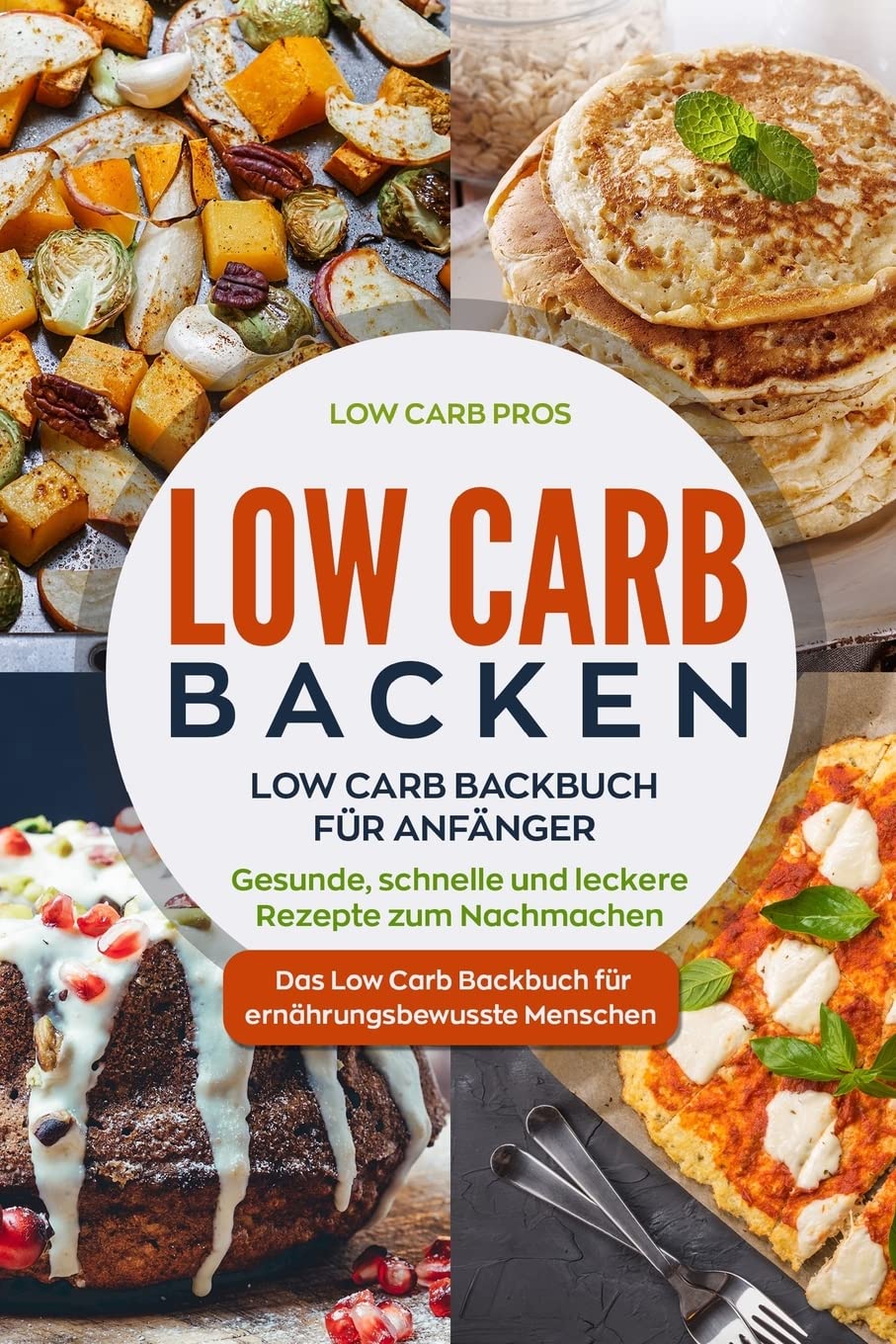 Low Carb Backen: Low Carb Backbuch für Anfänger. Gesunde, schnelle und leckere Rezepte zum Nachmachen. Das Low Carb Backbuch für ernährungsbewusste Menschen. Computer Science