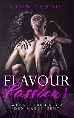 Wenn Liebe durch den Magen geht (Flavour and Passion, Band 1) Contemporary literature