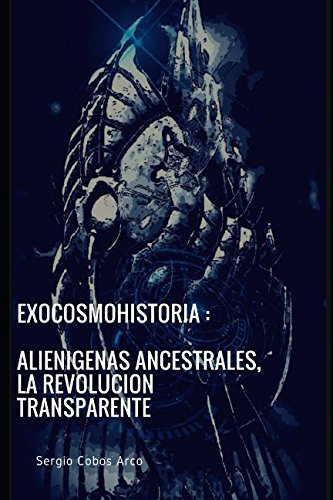 ExoCosmoHistoria : Alienígenas Ancestrales, la Revolución Transparente Books
