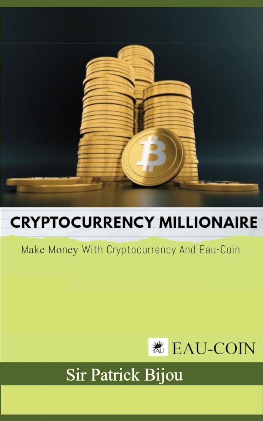 Cryptocurrency Millionaire: Mаkе Mоnеу With Cryptocurrency And Eau-Coin: Mаkе Mоnеу With Cryptocurrency And Eau-Coin Business, Finance & Career