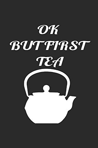 Ok but first tea: Favorite Blank Book to Write In you Love Diary Journal for leisure -110 Lined Pages Contemporary literature