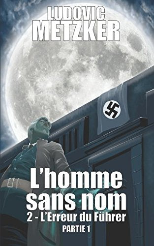 L'HOMME SANS NOM: Tome 2 - L'erreur du Führer - Partie 1 Novels & Short Stories