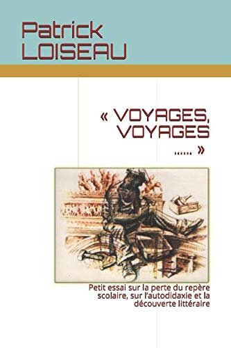 "Voyages, voyages...": Petit essai sur la perte du repère scolaire, sur l’autodidaxie et la découverte littéraire Contemporary literature