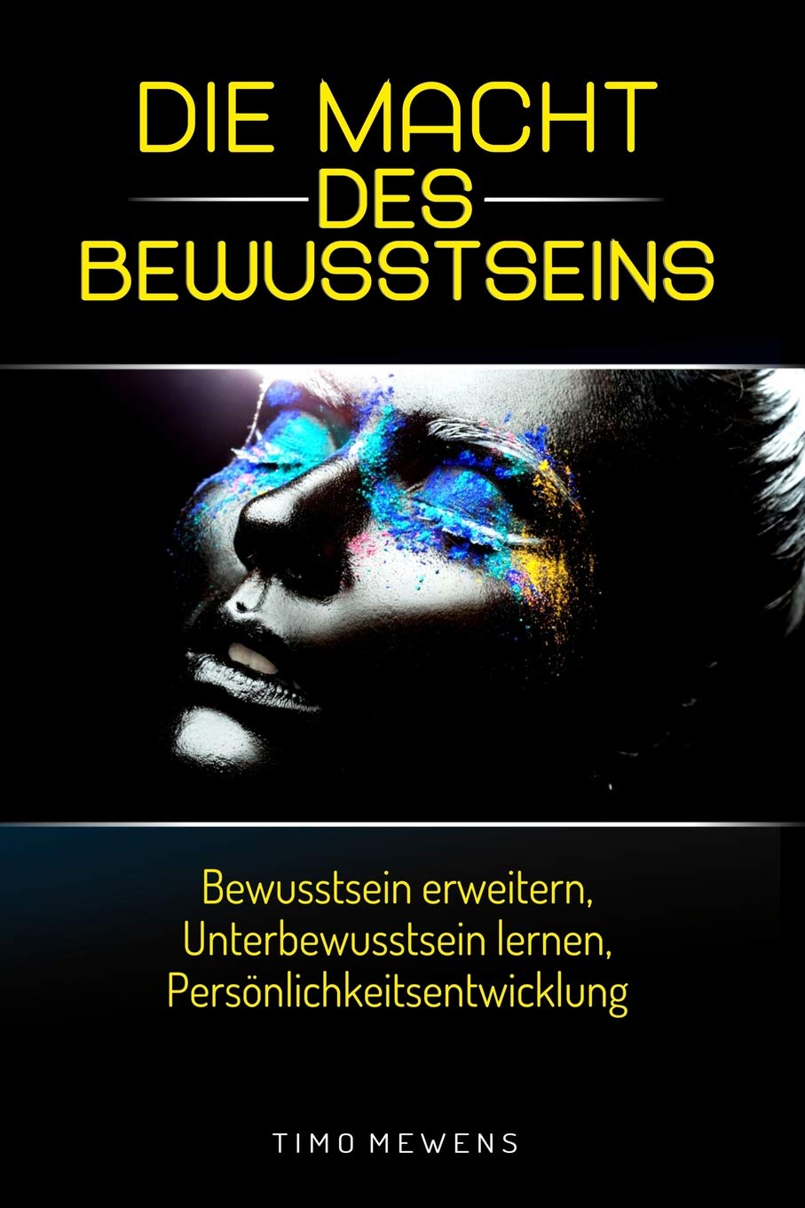Die Macht des Bewusstseins: Bewusstsein erweitern, Unterbewusstsein lernen, Persönlichkeitsentwicklung Lifestyle