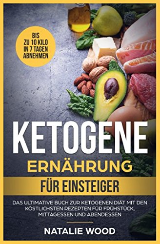 Ketogene Ernährung für Einsteiger: Das ultimative Buch zur ketogenen Diät mit den köstlichsten Rezepten für Frühstück, Mittagessen und Abendessen Travel