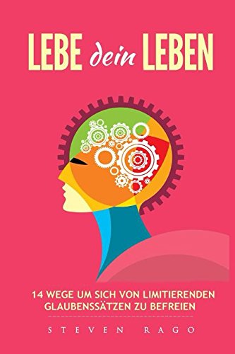 Lebe dein Leben 14 Wege sich von limitierende Glaubenssätze zu befreien Psychology