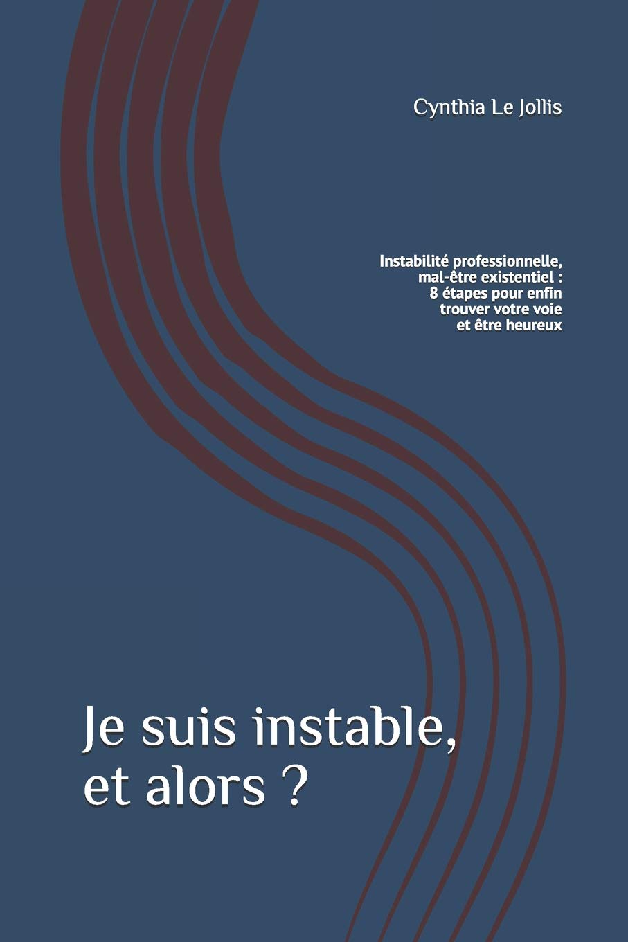Je suis instable, et alors ?: Instabilité professionnelle, mal-être existentiel : 8 étapes pour enfin trouver votre voie et être heureux book