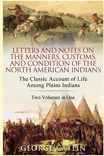 Letters and Notes on the Manners, Customs and Condition of the North American Indians Memories